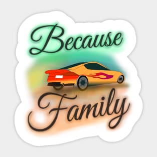 "Because Family" (Version 2) Airbrush Fair Tee Fast Cars Furious Drivers Racing Vroom Vroom T-Shirt Sticker